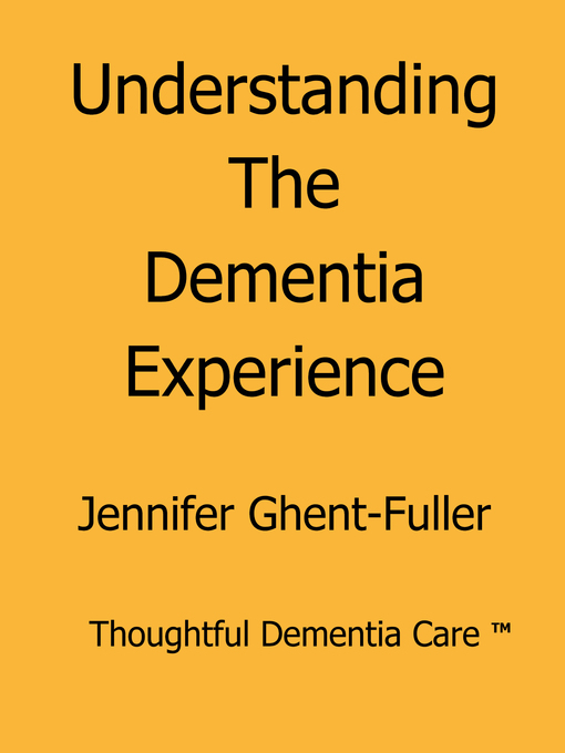 Title details for Understanding the Dementia Experience, no. 1 by Jennifer Ghent-Fuller - Available